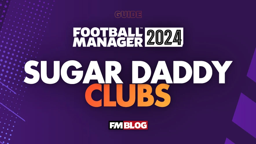 Football Manager 2024 Sugar Daddy Clubs FM24 Richest Clubs